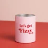 Let's Get Fizzy Insulated Cup